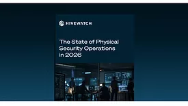 HiveWatch The State of Physical Security Operations in 2026