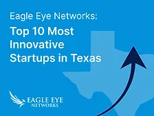 Image of Eagle Eye Networks Top 10 Most Innovative Startups in Texas graphic.