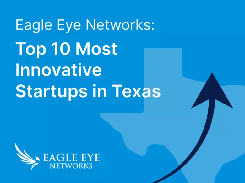 Image of Eagle Eye Networks Top 10 Most Innovative Startups in Texas graphic.